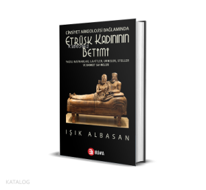 Cinsiyet Arkeolojisi Bağlamında Etrüsk Kadınının Betimi