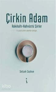 Çirkin Adam; Rakıhaltı-Kahveüstü Şiirler