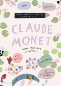 Claude Monet; Ustalardan Çocuklar İçin Sanat Dersleri