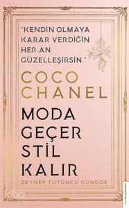 Coco Chanel-Moda Geçer, Stil Kalır; Kendin Olmaya Karar Verdiğin Her An Güzelleşirsin