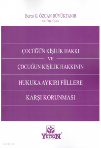 Çocuğun Kişilik Hakkı ve Çocuğun Kişilik Hakkının Hukuka Aykırı Fiillere Karşı Korunması