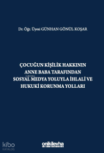 Çocuğun Kişilik Hakkının Anne Baba Tarafından Sosyal Medya Yoluyla İhlali ve Hukuki Korunma Yolları