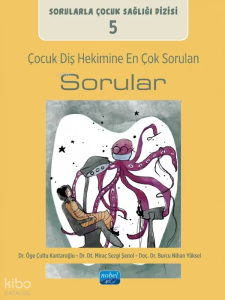 Çocuk Diş Hekimine En Çok Sorulan Sorular;Sorularla Çocuk Sağlığı Dizisi 5