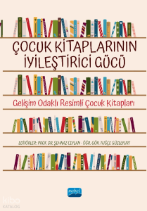 Çocuk Kitaplarının İyileştirici Gücü;Gelişim Odaklı Resimli Çocuk Kitapları