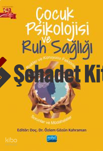 Çocuk Psikolojisi ve Ruh Sağlığı;Riskler ve Koruyucu Faktörler-Sorunlar ve Müdahaleler