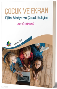 Çocuk Ve Ekran;Dijital Medya ve Çocuk Gelişimi