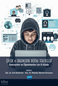 Çocuk ve Ergenlerde Dijital Tehlikeler;Ebeveynler ve Öğretmenler İçin El Kitabı