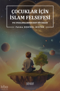 Çocuklar İçin İslâm Felsefesi P4C Uygulamalarında Hayy Bin Yakzân