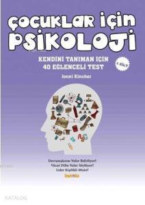 Çocuklar İçin Psikoloji 1. Cilt; Kendini Tanıman İçin 40 Eğlenceli Test