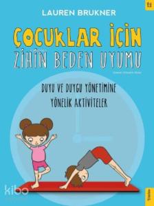 Çocuklar İçin Zihin Beden Uyumu; Duyu ve Duygu Yönetimine Yönelik Aktiviteler
