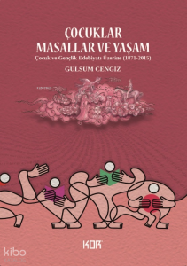 Çocuklar Masallar ve Yaşam;Çocuk ve Gençlik Edebiyatı Üzerine (1871-2015)