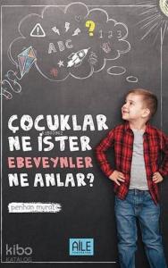 Çocuklar Ne İster Ebevenler Ne Anlar?