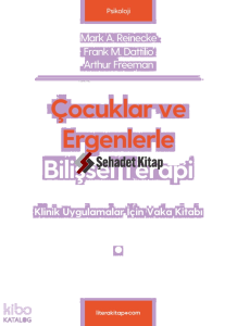 Çocuklar ve Ergenlerle Bilişsel Terapi; Klinik Uygulamalar İçin Vaka Kitabı