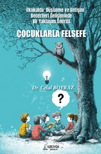 Çocuklarla Felsefe;İlkokulda Düşünme ve İletişim Becerileri Gelişiminde Bir Yaklaşım Önerisi