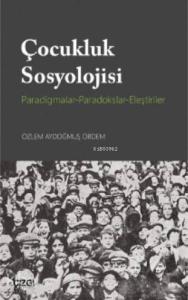 Çocukluk Sosyolojisi (Paradigmalar- Paradokslar-Eleştiriler)
