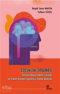 Çocukluk Travması; Stresle Başa Çıkma Tarzları ve Erken Dönem Uyumsuz Şema Alanları