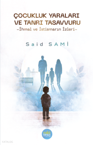 Çocukluk Yaraları ve Tanrı Tasavvuru;İhmal ve İstismarın İzleri