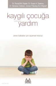 Çocukta Özgüven Kaygılı Çocuğa Yardım;Anne Babalar İçin Aşamalı Kılavuz