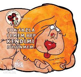 Çok Fazla Yemem Hep Kendimi Düşünmem!