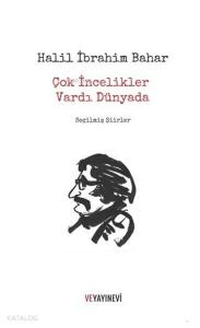 Çok İncelikler Vardı Dünyada; Seçilmiş Şiirler