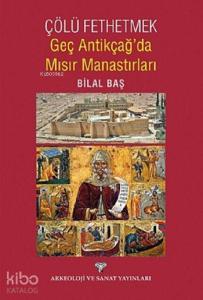 Çölü Fethetmek Geç Antikçağ'da Mısır Manastırları