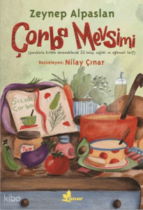 Çorba Mevsimi;Çocuklarla Birlikte Denenebilecek 33 Kolay, Sağlıklı ve Eğlenceli Tarif