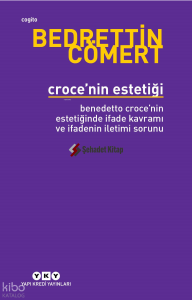 Croce’nin Estetiği Bendetto Croce’nin Estetiğinde İfade Kavramı ve İfadenin İletimi Sorunu