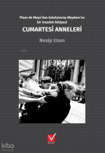 Cumartesi Anneleri;Plaza de Mayo'dan Galatasaray Meydanı'na Bir İnsanlık Hikayesi