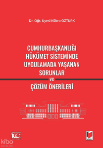 Cumhurbaşkanlığı Hükümet Sisteminde Uygulamada Yaşanan Sorunlar ve Çözüm Önerileri