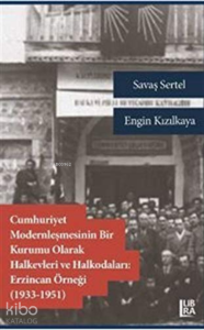 Cumhuriyet Modernleşmesini Bir Kurumu Olarak Halkevleri ve Halkodaları:;Erzincan Örneği