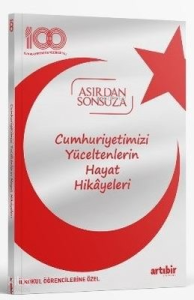 Cumhuriyetimizi Yüceltenlerin Hayat Hikayeleri;Asırdan Sonsuza - İlkokul Öğrencilerine Özel
