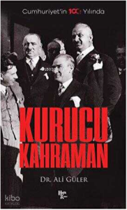 Cumhuriyet'in 100. Yılında Kurucu Kahraman