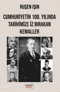 Cumhuriyet'in 100. Yılında Tarihimize İz Bırakan Kemaller