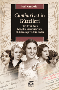 Cumhuriyet'in Güzelleri;1929-1933 Arası Güzellik Yarışmalarında Milli İdeoloji ve Asri Kadın