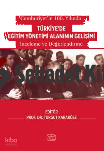 Cumhuriyetin'in 100.Yılında Türkiye'de Eğitim Yönetimi Alanının Gelişimi;İnceleme ve Değerlendirme