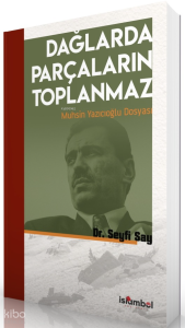 Dağlarda Parçaların Toplanmaz: Muhsin Yazıcıoğlu Dosyası