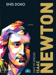 Dahi ve Dindar: İsaac Newton; DİN VE BİLİM İLİŞKİSİNDE KONUŞMA SIRASI NEWTON'DA