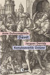 Davet - Konukseverlik Üstüne; Dufourmantelle Derrida'yı Konukseverliğin Sorumluluğunu Almaya Davet Ediyor