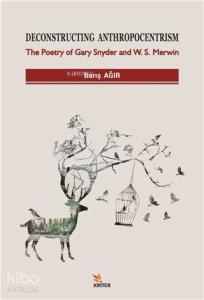 Deconstructing Anthropocentrism; The Poetry of Gary Snyder and W. S. Merwin