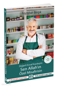 Değerli Esnaf Kardeşim Sen Allah'ın Özel Misafirisin