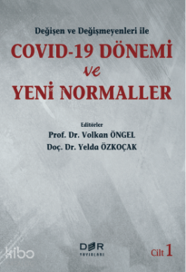 Değişen ve Değişmeyenleri ile COVID-19 Dönemi ve Yeni Normaller Cilt 1