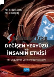 Değişen Yeryüzü ve İnsanın Etkisi: Bir Uygulamalı Jeomorfoloji Yaklaşımı