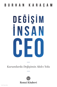 Değişim İnsan CEO;Kurumlarda Değişimin Akılcı Yolu