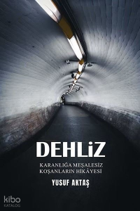 Dehliz;Karanlığa Meşalesiz Koşanların Hikayesi