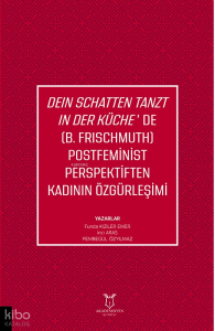 Dein Schatten Tanzt In Der Küche’de (B.Frischmuth) Postfeminist Perspektiften Kadının Özgürleşimi