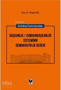 Demokrasi Teorisi Açısından Başkanlık / Cumhurbaşkanlığı Sisteminin Demokratiklik Değeri