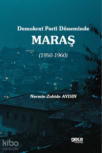 Demokrat Parti Döneminde Maraş (1950-1960)