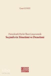 Demokratik Devlet İlkesi Çerçevesinde Seçimlerin Yönetimi ve Denetimi