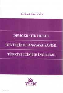 Demokratik Hukuk Devletinde Anayasa Yapımı: Türkiye İçin Bir İnceleme