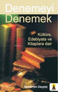 Denemeyi Denemek; Kültüre Edebiyata ve Kitaplara Dair